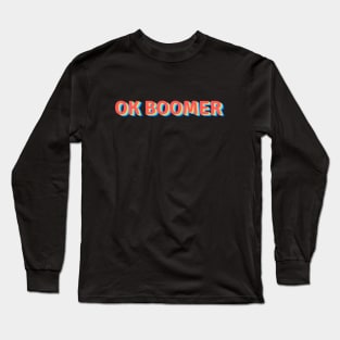 OK BOOMER Long Sleeve T-Shirt